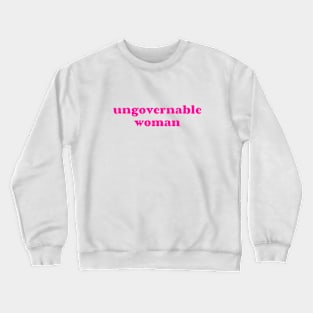 Ungovernable Woman Women's Rights Feminist Crewneck Sweatshirt